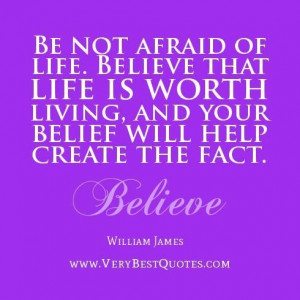 life quotes be not afraid of life. believe that life is worth ...