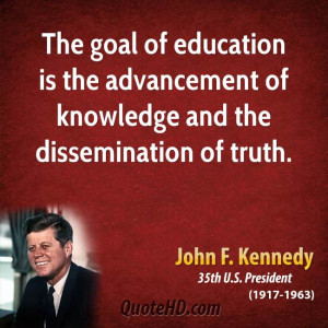 ... is the advancement of knowledge and the dissemination of truth