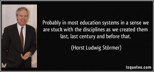 Probably in most education systems in a sense we are stuck with the ...