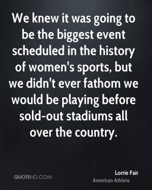 it was going to be the biggest event scheduled in the history of women ...