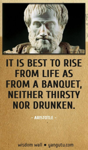 ... thirsty nor drunken, ~ Aristotle Good Quote, #quotes, #sayings