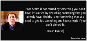 is not caused by something you don't have; it's caused by disturbing ...