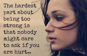 The hardest part about being too strong is that nobody might care to ...
