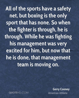 All of the sports have a safety net, but boxing is the only sport that ...