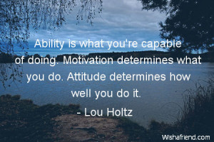 ability-Ability is what you're capable of doing. Motivation determines ...
