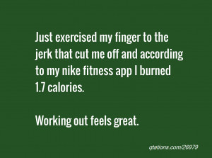 for Quote #26979: Just exercised my finger to the jerk that cut me off ...