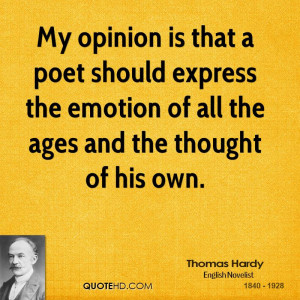 My opinion is that a poet should express the emotion of all the ages ...