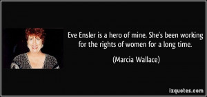 Eve Ensler is a hero of mine. She's been working for the rights of ...