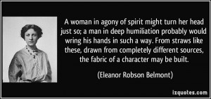 agony of spirit might turn her head just so; a man in deep humiliation ...