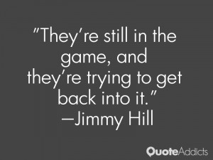 jimmy hill quotes they re still in the game and they re trying to get ...