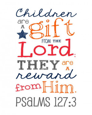 ... , 1273, Quotes, Faith, Psalms 127 3, Gifts, Children, Bible Verses