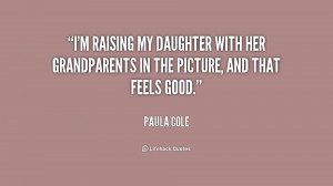 raising my daughter with her grandparents in the picture, and that ...