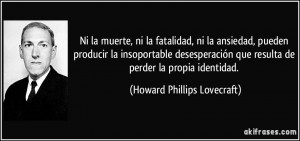 ... que resulta de perder la propia identidad. (Howard Phillips Lovecraft