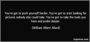 You've got to push yourself harder. You've got to start looking for ...