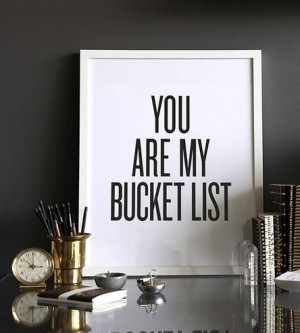You are my bucket list