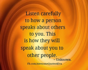 ... speaks about others to you this is how they will speak about you to