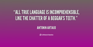 All true language is incomprehensible, like the chatter of a beggar's ...