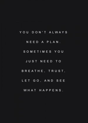 Sometimes-you-just-need-to-breathe-trust-let-go-and-see-what-happens ...