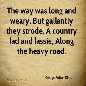 ... gallantly they strode, A country lad and lassie, Along the heavy road