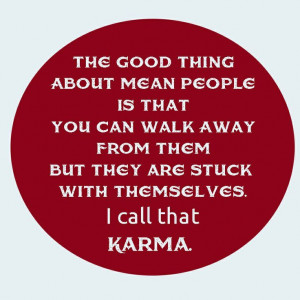 karma and mean people | The good thing about mean people is that you ...