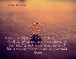 Rejection slips, or form letters, however tactfully phrased, are ...