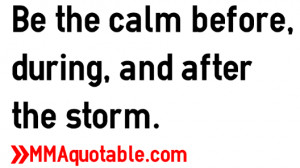 Be the calm before, during, and after the storm.