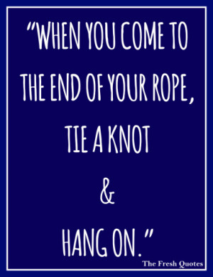 Motivational Cancer Quotes “When you come to the end of your rope ...