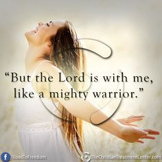 But the Lord is with me, like a Mighty Warrior. ~ Jeremiah 20:11 More