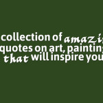 collection of amazing quotes on art, painting that will inspire you