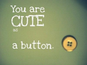 You are cute as a button