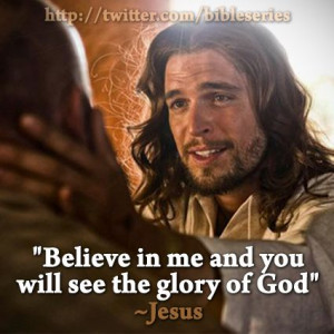 Believe in me and you will see the glory of God.