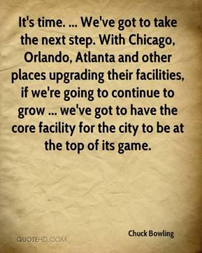 It's time. ... We've got to take the next step. With Chicago, Orlando ...
