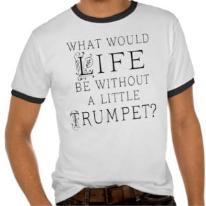 Funny Trumpet Music Quote T-shirts