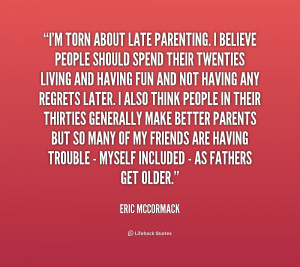 quote-Eric-McCormack-im-torn-about-late-parenting-i-believe-202467.png