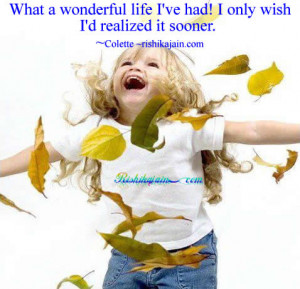 What a wonderful life I’ve had! I only wish I’d realized it sooner ...