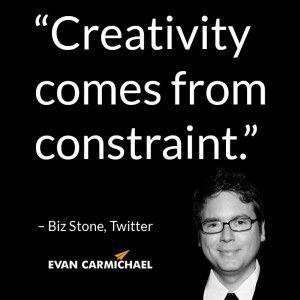 Creativity comes from constraint.” – Biz Stone #Believe