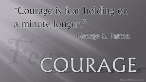 Courage... George Patton!