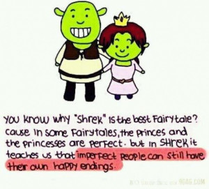 You know why shrek is the best fairy tale cause in some fairytales the ...