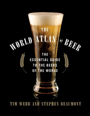 The World Atlas of Beer: The Essential Guide to the Beers of the World