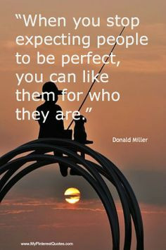 ... be Perfect, You Can Like Them For Who They Are.