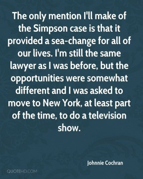 Johnnie Cochran - The only mention I'll make of the Simpson case is ...