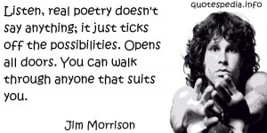 Jim Morrison - Listen, real poetry doesn't say anything; it just ticks ...