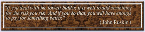 If you deal with the lowest bidder, it is well to add something fot ...