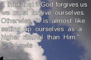 philosophy I think that if God forgives us