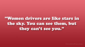 Women drivers are like stars in the sky. You can see them, but they ...