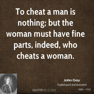 To cheat a man is nothing; but the woman must have fine parts, indeed ...