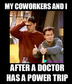 and I after a doctor has a power trip. Nurse humor. Nursing funny ...