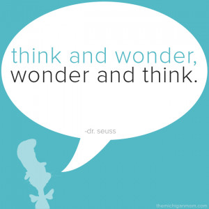 Think and wonder. Wonder and think.