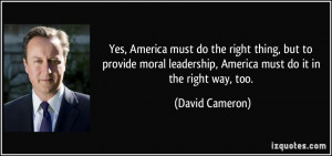 Yes, America must do the right thing, but to provide moral leadership ...