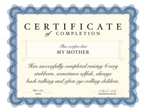 Mom, here is your award. All your hard work has finally paid off!